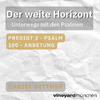 Der Weite Horizont Teil 3 - Psalm 100 - Daniel Dittmer
