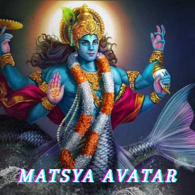Matsya - First Avatar of Lord Vishnu Matsya - First Avatar of Lord Vishnu