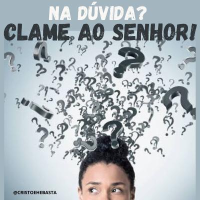 DÚVIDA_Clame ao Senhor!_com Ana Andressa Barcellos_09/Mar/2021
