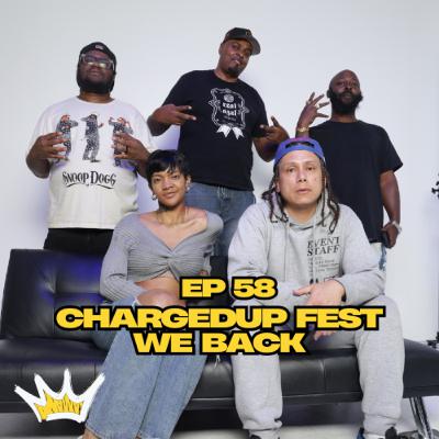 Ep 58 Charged Up Fest We Back