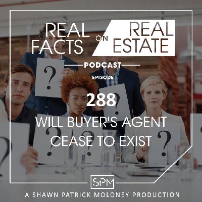 Will Buyer's Agents Continue to Exist - Ep 288 - Real Facts on Real Estate Will Buyer's Agents Continue to Exist - Ep 288 - Real Facts on Real Estate