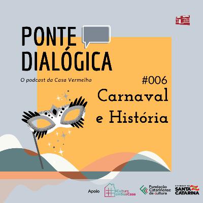 Ponte Dialógica T01 #06 - Carnaval e História