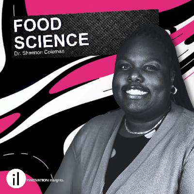 Innovation in Food Science with Dr. Shannon Coleman: Ep. 54 | iNNOVATION Insights Podcast Innovation in Food Science with Dr. Shannon Coleman: Ep. 54 | iNNOVATION Insights Podcast