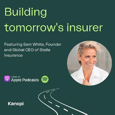 Special | Building tomorrow's insurer | Unleashing the power of feminine insurance with Sam White, Founder and Global CEO of Stella Insurance Special | Building tomorrow's insurer | Unleashing the power of feminine insurance with Sam White, Founder and Global CEO of Stella Insurance