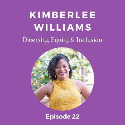Episode 22 - Kimberlee Williams (Diversity, Equity & Inclusion)