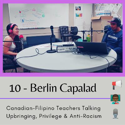 10 - Berlin Capalad - 'Canadian-Filipino Teachers Talking Upbringing, Privilege & Anti-Racism'