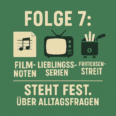 Folge 7: Filmnoten, Lieblingsserien & Fritteusen-Streit – Steht fest. über Geschmack, Obdachlosigkeit und echte Alltagsfragen Folge 7: Filmnoten, Lieblingsserien & Fritteusen-Streit – Steht fest. über Geschmack, Obdachlosigkeit und echte Alltagsfragen