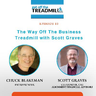 Episode #10: The Way Off The Business Treadmill with Scott Graves