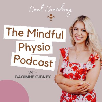 Ep 1: Intro with Caoimhe Gibney (The Mindful Physio) Ep 1: Intro with Caoimhe Gibney (The Mindful Physio)
