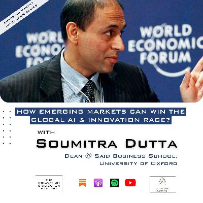 #32 - Dr. Soumitra Dutta - How Emerging Markets Can Win the Global AI & Innovation Race? #32 - Dr. Soumitra Dutta - How Emerging Markets Can Win the Global AI & Innovation Race?