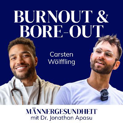 #63 - Burnout erkennen & besiegen: Zurück zur Lebensfreude | Carsten Wölffling bei Männergesundheit #63 - Burnout erkennen & besiegen: Zurück zur Lebensfreude | Carsten Wölffling bei Männergesundheit