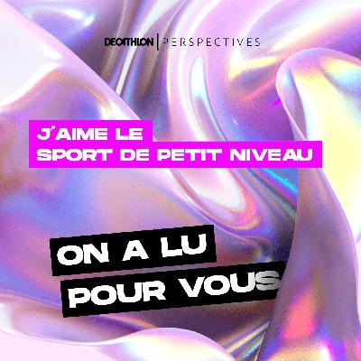On a lu pour vous : J'aime le sport de petit niveau de Boris Cyrulnik On a lu pour vous : J'aime le sport de petit niveau de Boris Cyrulnik