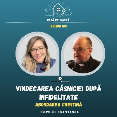 100: Vindecarea căsniciei după infidelitate - abordarea creștină cu Teodora Aușan și Pr. Cristian Langa