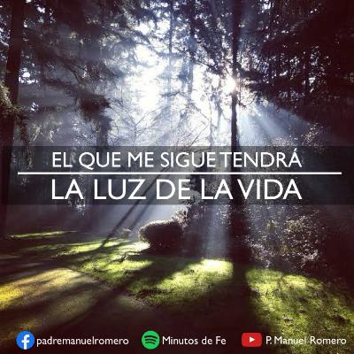 EL QUE ME SIGUE TENDRÁ LA LUZ DE LA VIDA