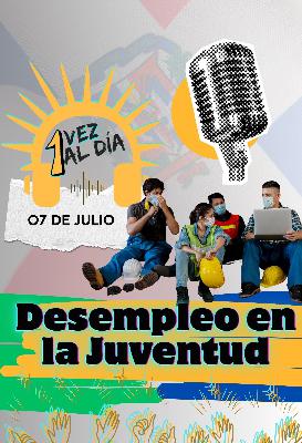 Lunes 7 de Julio: el desempleo en la juventud