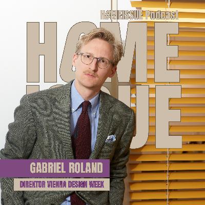 #25 Gabriel Roland: Über die VIENNA DESIGN WEEK, Design für alle & Festivals mit Tiefgang