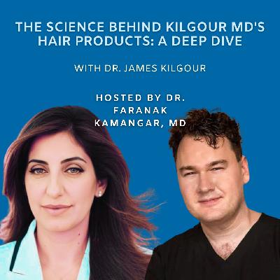 Episode 126: The Science Behind Kilgour MD's Hair Products: A Deep Dive | The Future of Dermatology Podcast Episode 126: The Science Behind Kilgour MD's Hair Products: A Deep Dive | The Future of Dermatology Podcast