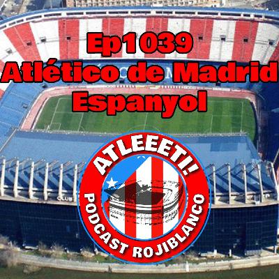 Ep1039: Atlético de Madrid 4-2 Espanyol