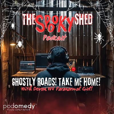 Ghostly Roads! Take Me Home! With Devon WV Paranormal Girl! Ep.115 Ghostly Roads! Take Me Home! With Devon WV Paranormal Girl! Ep.115