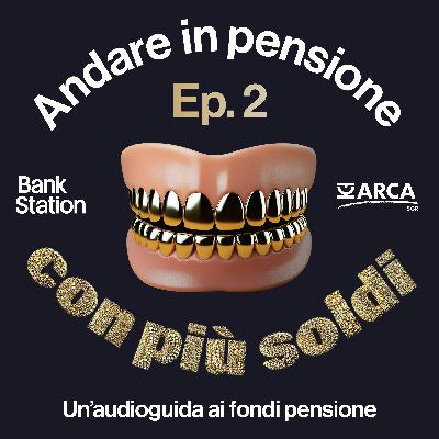 Ep2 – Ma perché proprio un fondo pensione? Ep2 – Ma perché proprio un fondo pensione?