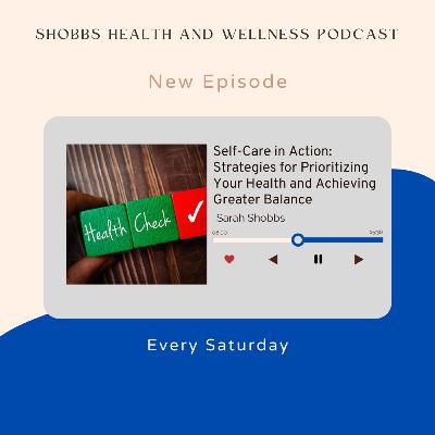 Self-Care in Action: Strategies for Prioritizing Your Health and Achieving Greater Balance