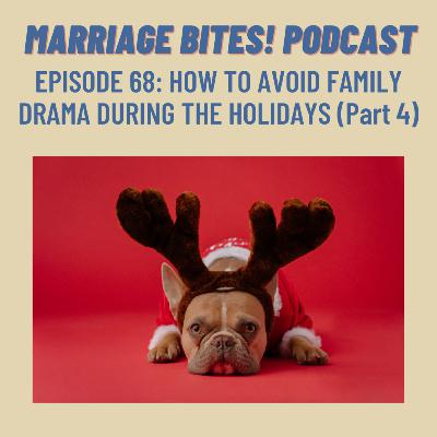 68. How to Avoid Holiday Drama During the Holidays | Part 4