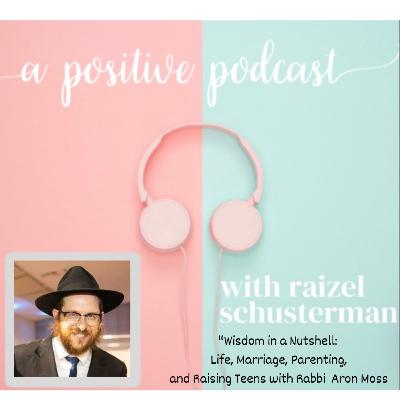 "Wisdom in a Nutshell: Life, Marriage, Parenting, and Raising Teens with Rabbi Aron Moss"