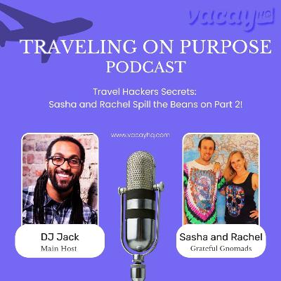 Travel Hackers Secrets: Sasha and Rachel Spill the Beans on Part 2!
