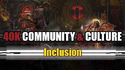 Warhammer 40k Community, Culture & Inclusion- Ep. 474