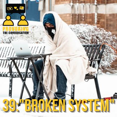 #39 | "Broken System"