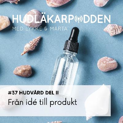 #37 Hudvård del 2 - från idé till produkt