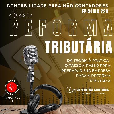 #PodCastGC 224: Da teoria à prática: o passo a passo para preparar sua empresa para a Reforma Tributária