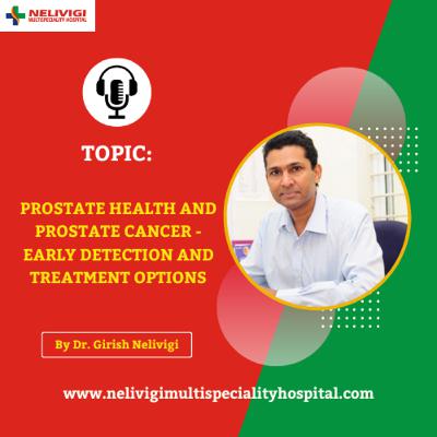 Prostate Health and Prostate Cancer and Strategies for Early Detection and Treatment Options | Nelivigi Urology Hospital Bangalore