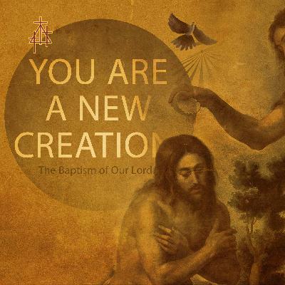 Sermon: You are a New Creation! | Mark 1:4-11 | The Baptism of Jesus Sermon: You are a New Creation! | Mark 1:4-11 | The Baptism of Jesus