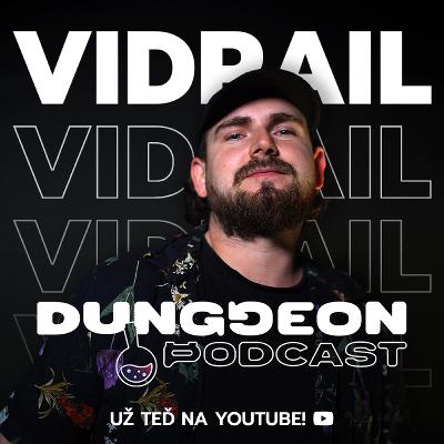 Vidrail : „Internet je toxic. Házení ho*en už nikoho nešokuje." | DUNGGEON PODCAST #1