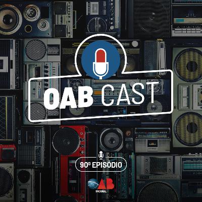 OABCast - 90 ep - O podcast da OAB Nacional