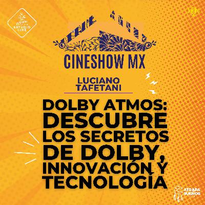 39. LUCIANO TAFETANI / DOLBY ATMOS / DESCUBRELOS SECRETOS DE DOLBY, INNOVACIÓN YTECNOLOGÍA