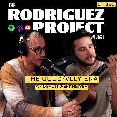 The Good/Vlly Era w/ Devon Werkheiser - The Rodriguez Project #028