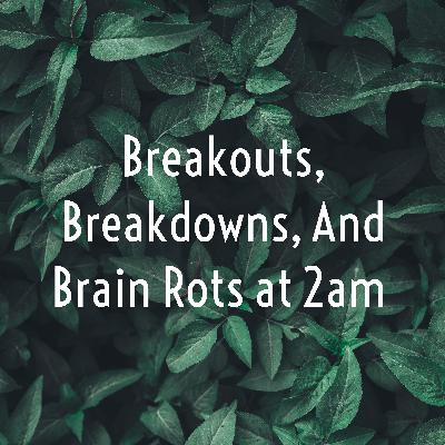 Breakouts, Breakdowns, And Brain Rots at 2am  (Trailer)