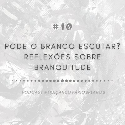 Pode o branco escutar? - Reflexões sobre branquitude