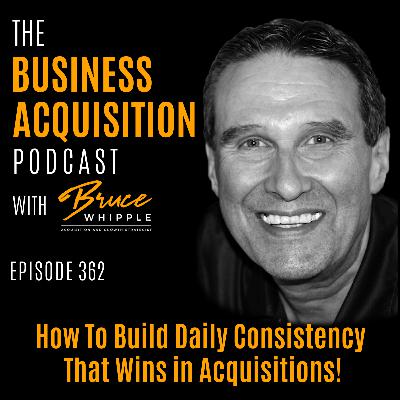362 - How To Build Daily Consistency That Wins in Acquisitions!