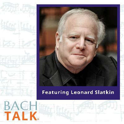 Episode 22: “Let Us Be, Let Us Grow” with Conductor Leonard Slatkin