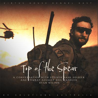 Tip of the Spear: A Conversation with Former SASR Soldier and Combat Assault Dog Handler Ryan Wilson