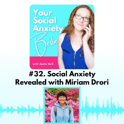 #32. Social Anxiety Revealed with Miriam Drori #32. Social Anxiety Revealed with Miriam Drori