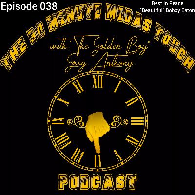 The 30 Minute Midas Touch Podcast: Episode 038: Rest In Peace "Beautiful" Bobby Eaton The 30 Minute Midas Touch Podcast: Episode 038: Rest In Peace "Beautiful" Bobby Eaton