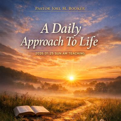 Pastor Joel M. Booker - 2026.01.25 SUN AM TEACHING - A Daily Approach To Life