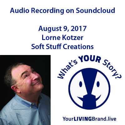 Lorne Kotzer Soft Stuff Creations Aug 9 2017 on the YourLIVINGBrand.live show
