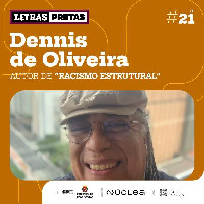 Ep#21 - Dennis de Oliveira fala sobre seu livro “Racismo Estrutural”
