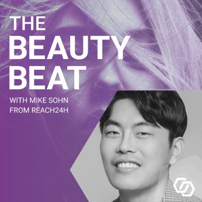 #16: Forecasting beauty industry trends with Mike Sohn from REACH24H #16: Forecasting beauty industry trends with Mike Sohn from REACH24H
