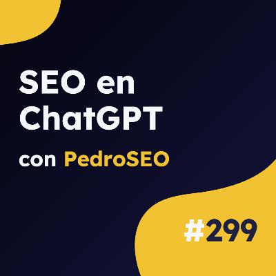 Cómo hacer SEO en la era de la Inteligencia Artificial, con PedroSEO #299